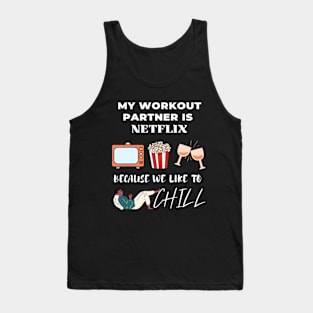 My workout partner is Netflix, because we like to chill Tank Top